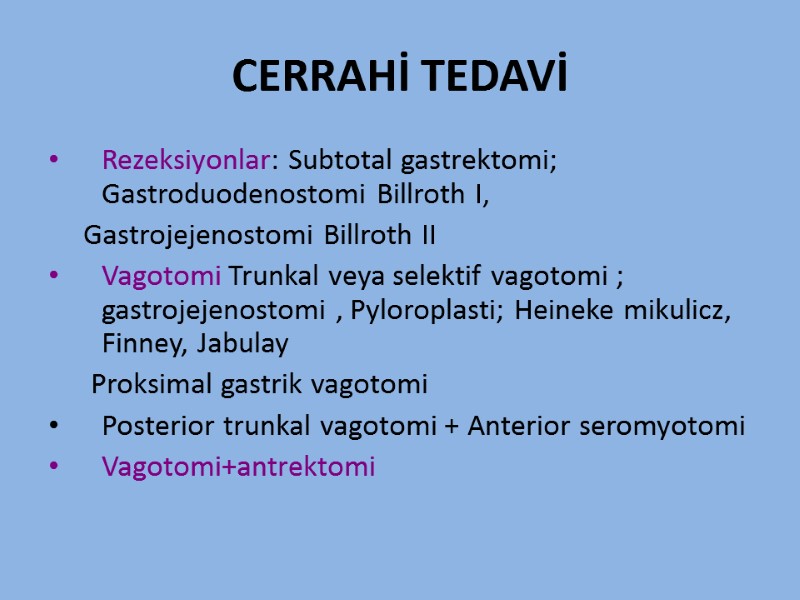 CERRAHİ TEDAVİ Rezeksiyonlar: Subtotal gastrektomi; Gastroduodenostomi Billroth I,      